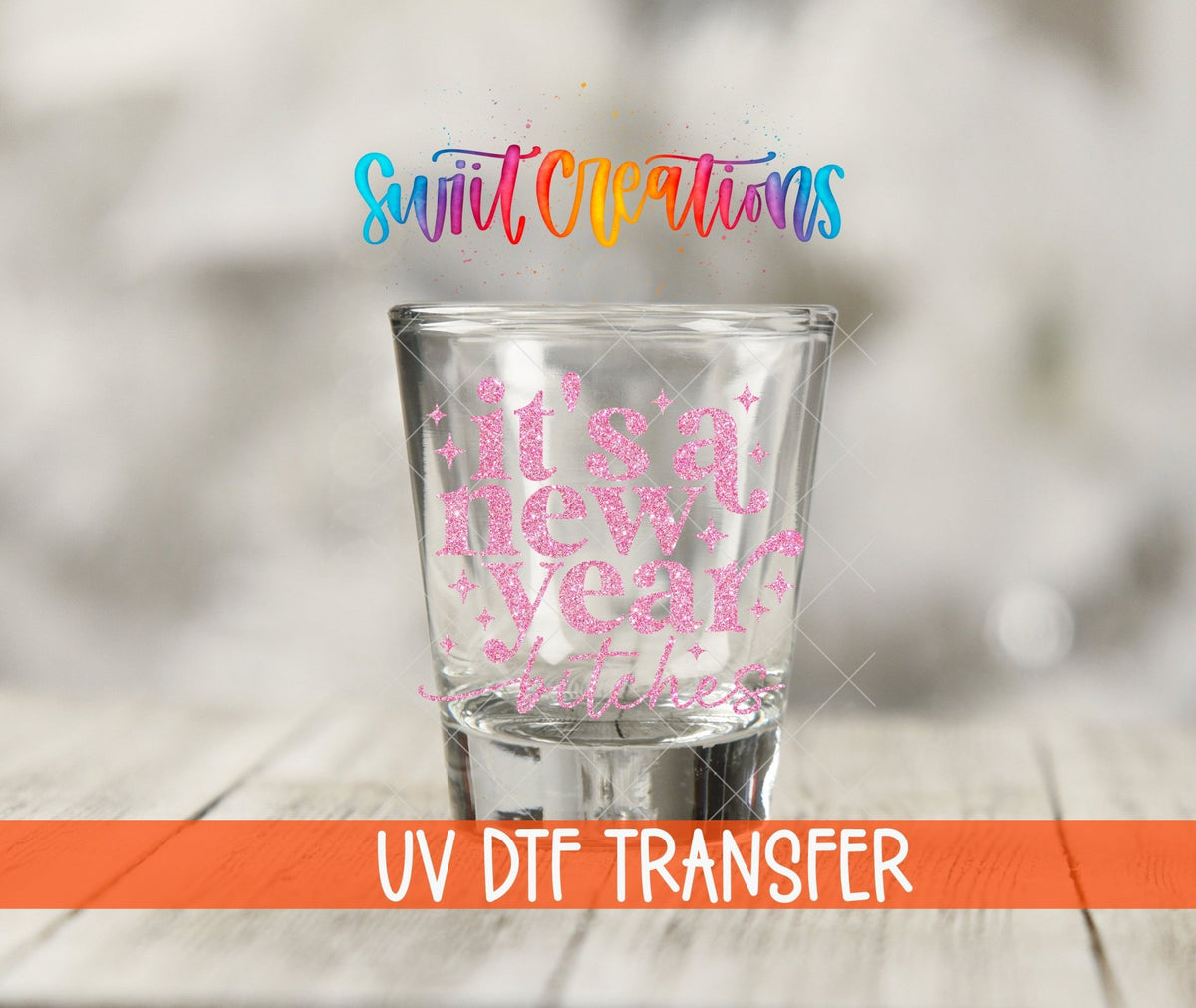 Its A New Year Bitches Shot Glass UV DTF Transfer Decal | SG1743 - Swiit Creations