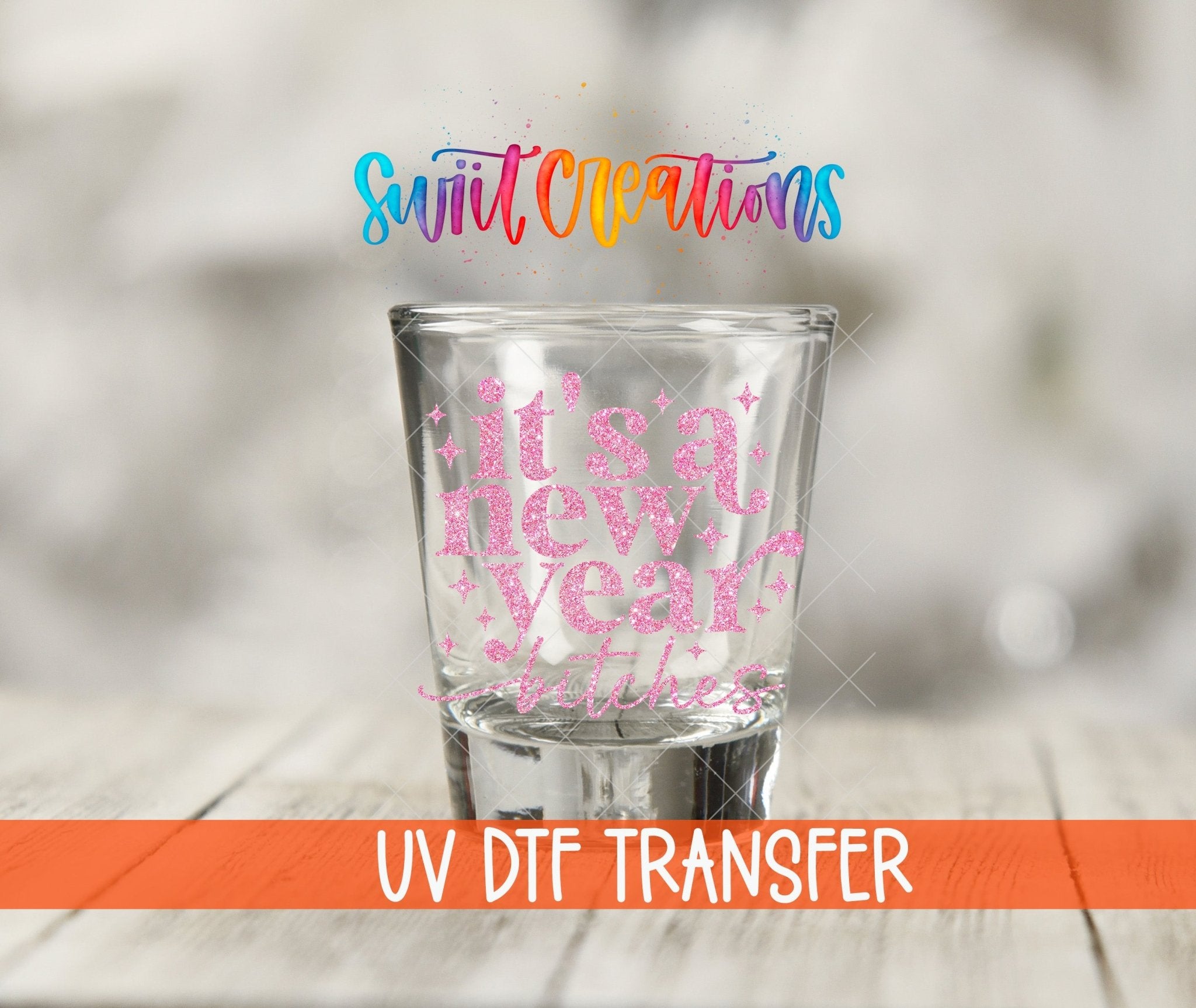 Its A New Year Bitches Shot Glass UV DTF Transfer Decal | SG1743 - Swiit Creations
