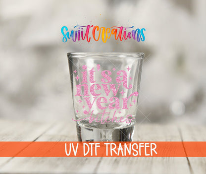 Its A New Year Bitches Shot Glass UV DTF Transfer Decal | SG1743 - Swiit Creations