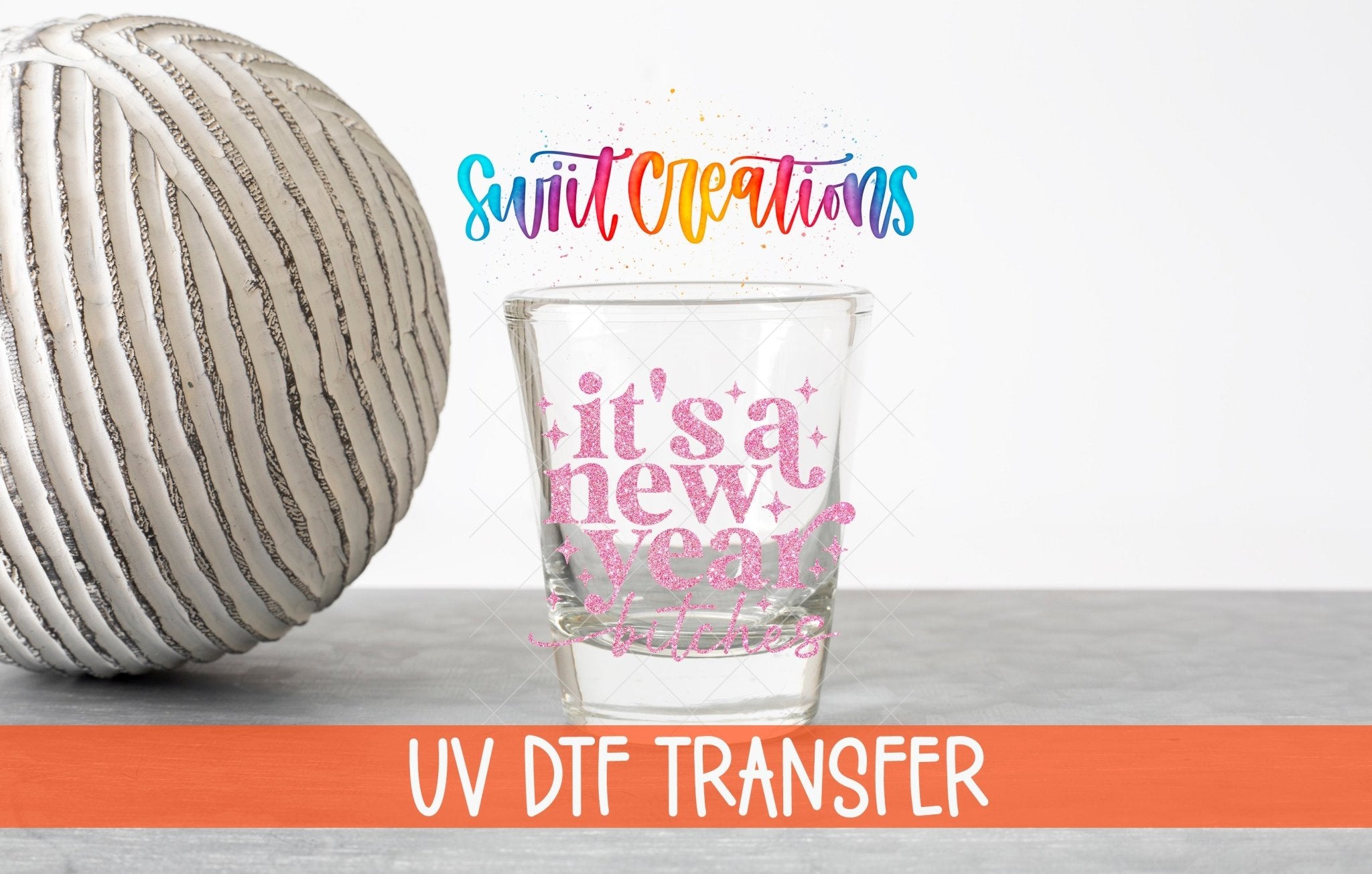 Its A New Year Bitches Shot Glass UV DTF Transfer Decal | SG1743 - Swiit Creations