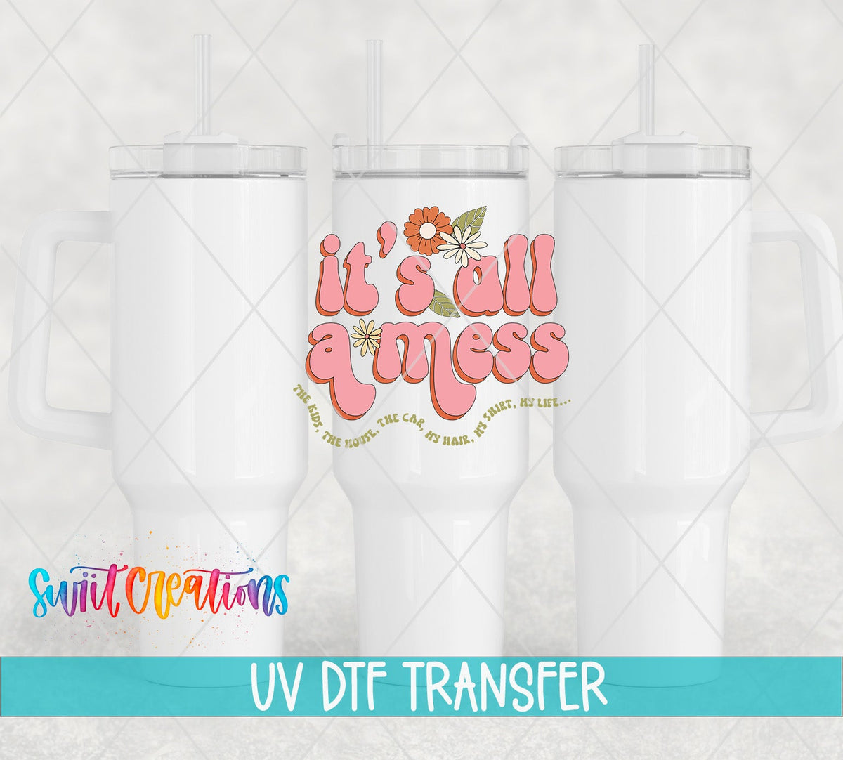 It’s All a Mess UV DTF transfer applied to a white tumbler set from Swiit Creations