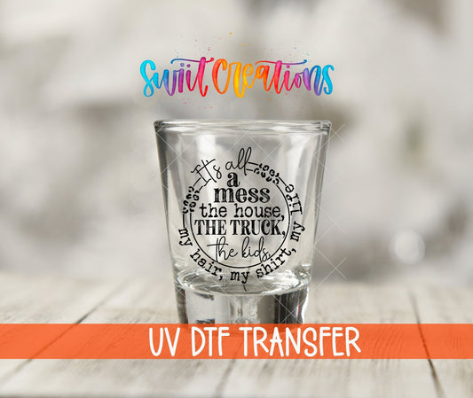 It's All A Mess UV DTF Shot Glass Transfer | SG1346 - Swiit Creations