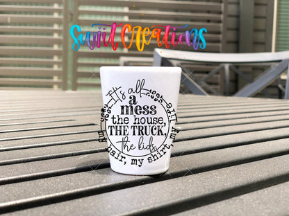 It's All A Mess UV DTF Shot Glass Transfer | SG1346 - Swiit Creations