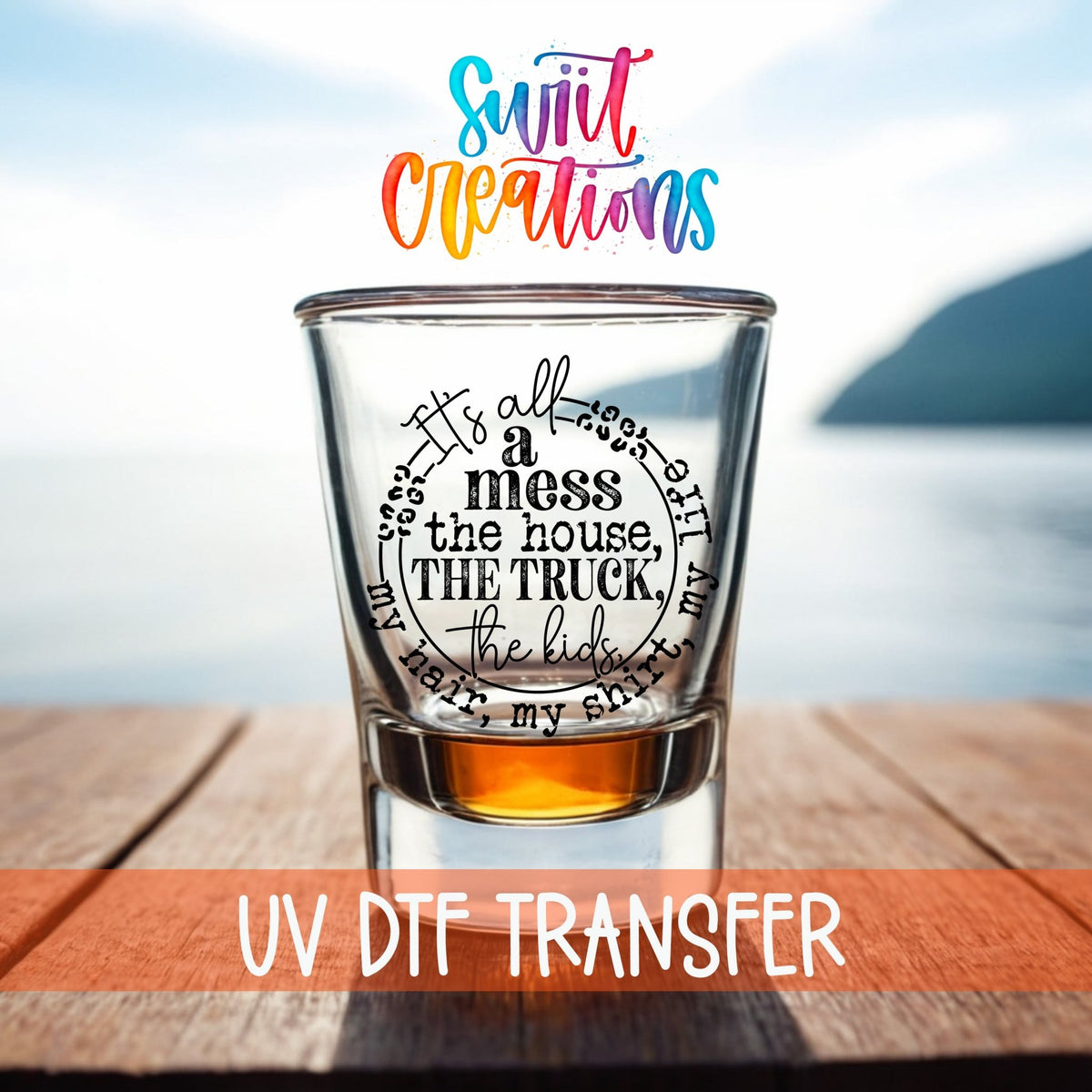 It's All A Mess UV DTF Shot Glass Transfer | SG1346 - Swiit Creations