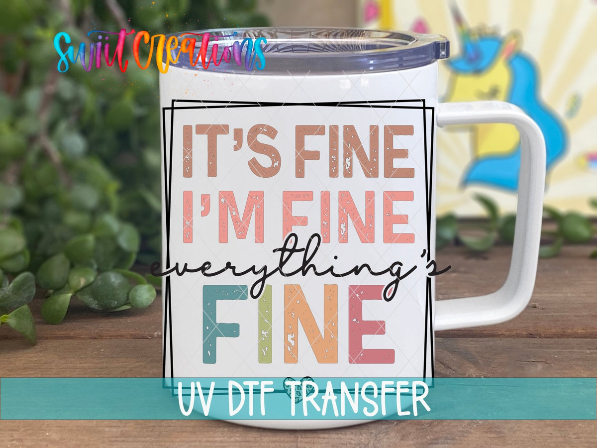 It's Fine I'm Fine Everything is Fine UV DTF Cup Decal | UV873 - Swiit Creations