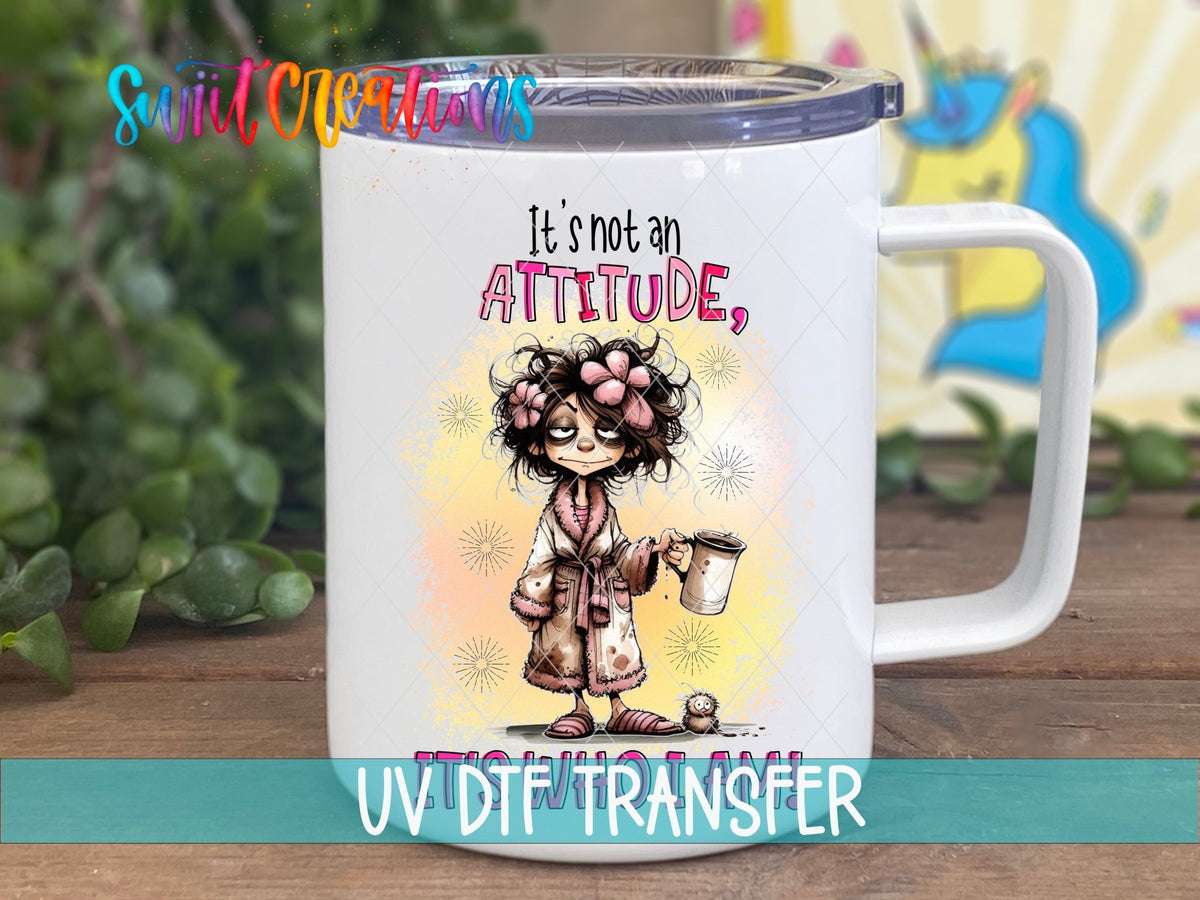 It's Not an Attitude UV DTF Cup Decal | UV1002 - Swiit Creations