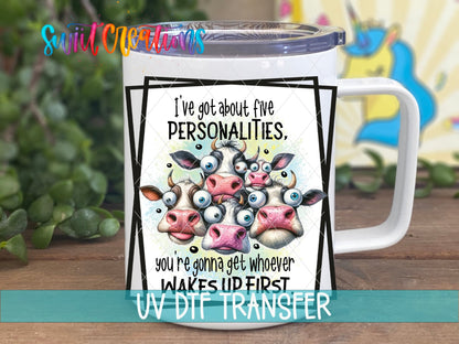 I’ve Got About Five Personalities Cow UV DTF Cup Decal | UV899 - Swiit Creations