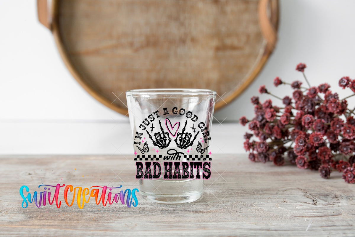 Just a Good Girl with Bad Habits UV DTF Shot Glass Transfer | SG1335 - Swiit Creations