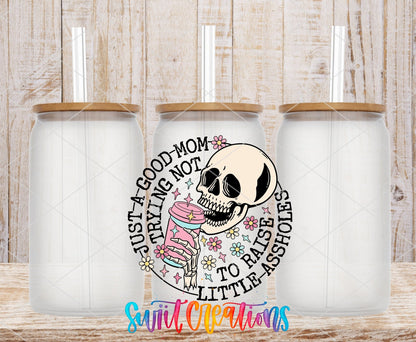 Just a Good Mom Trying Not To Raise Little Assholes UV DTF Cup Decal | UV890 - Swiit Creations