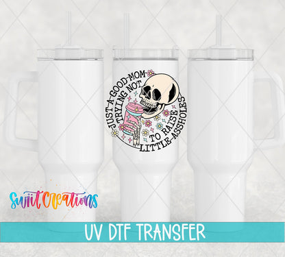 Just a Good Mom Trying Not To Raise Little Assholes UV DTF Cup Decal | UV890 - Swiit Creations