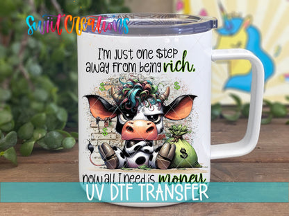 Just One Step Away from Being Rich Cow UV DTF Cup Decal | UV998 - Swiit Creations