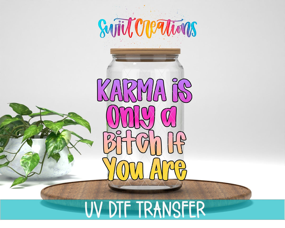 Karma Is Only A Bitch If You Are UV DTF transfer displayed on a clear jar mockup from Swiit Creations