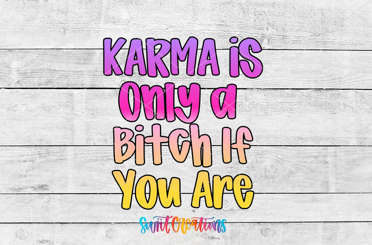 Karma Is Only A Bitch If You Are UV DTF transfer shown as a full artwork preview from Swiit Creations