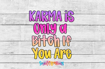 Karma Is Only A Bitch If You Are UV DTF transfer shown as a full artwork preview from Swiit Creations