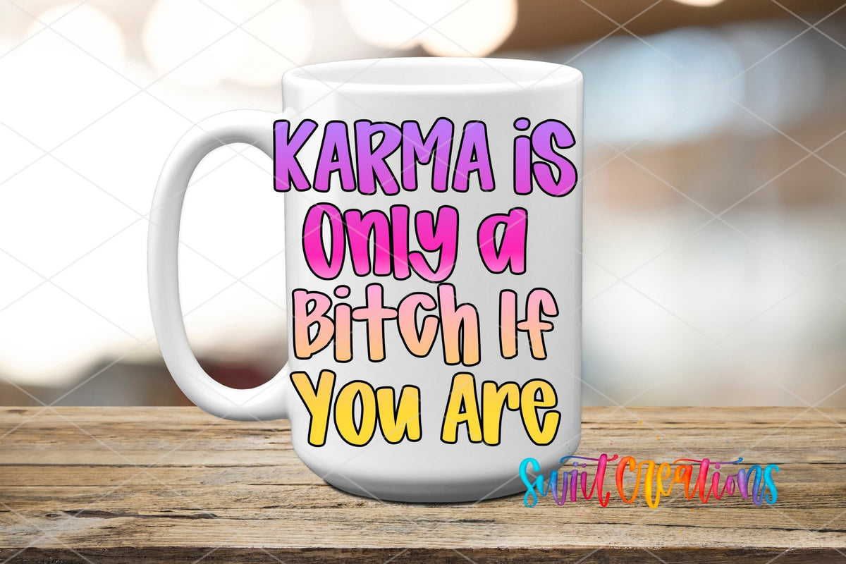 Karma Is Only A Bitch If You Are UV DTF transfer displayed on a white ceramic mug from Swiit Creations