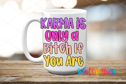Karma Is Only A Bitch If You Are UV DTF transfer displayed on a white ceramic mug from Swiit Creations