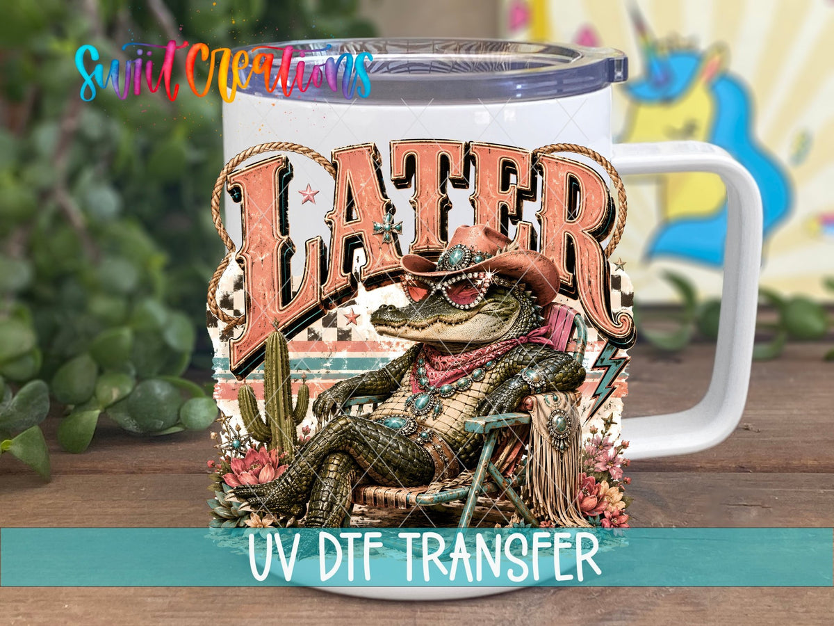 Later Gator Western Glam UV DTF Transfer | Funny Cowgirl Alligator Drinkware Design | UV2079 - Swiit Creations