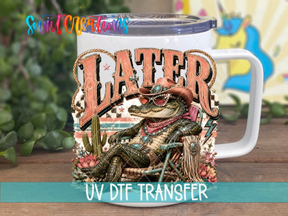 Later Gator Western Glam UV DTF Transfer | Funny Cowgirl Alligator Drinkware Design | UV2079 - Swiit Creations