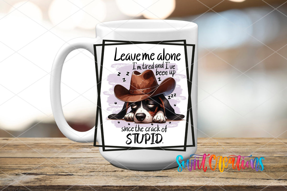 Leave Me Alone I'm Tired and I've Been Up Since The Crack of Stupid UV DTF Cup Decal | UV860 - Swiit Creations