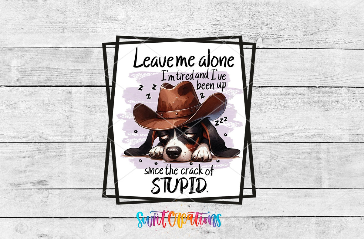 Leave Me Alone I'm Tired and I've Been Up Since The Crack of Stupid UV DTF Cup Decal | UV860 - Swiit Creations