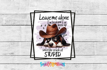 Leave Me Alone I'm Tired and I've Been Up Since The Crack of Stupid UV DTF Cup Decal | UV860 - Swiit Creations