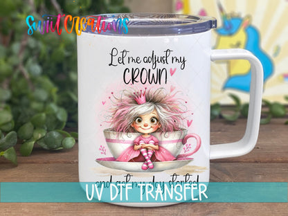 Let Me Adjust My Crown UV DTF Decal | Cute Coffee Cup Princess Wrap | UV971 - Swiit Creations