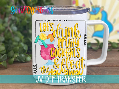 Let’s Drink Fruity Cocktails And Float The Day Away UV DTF Cup Decal | UV360 - Swiit Creations