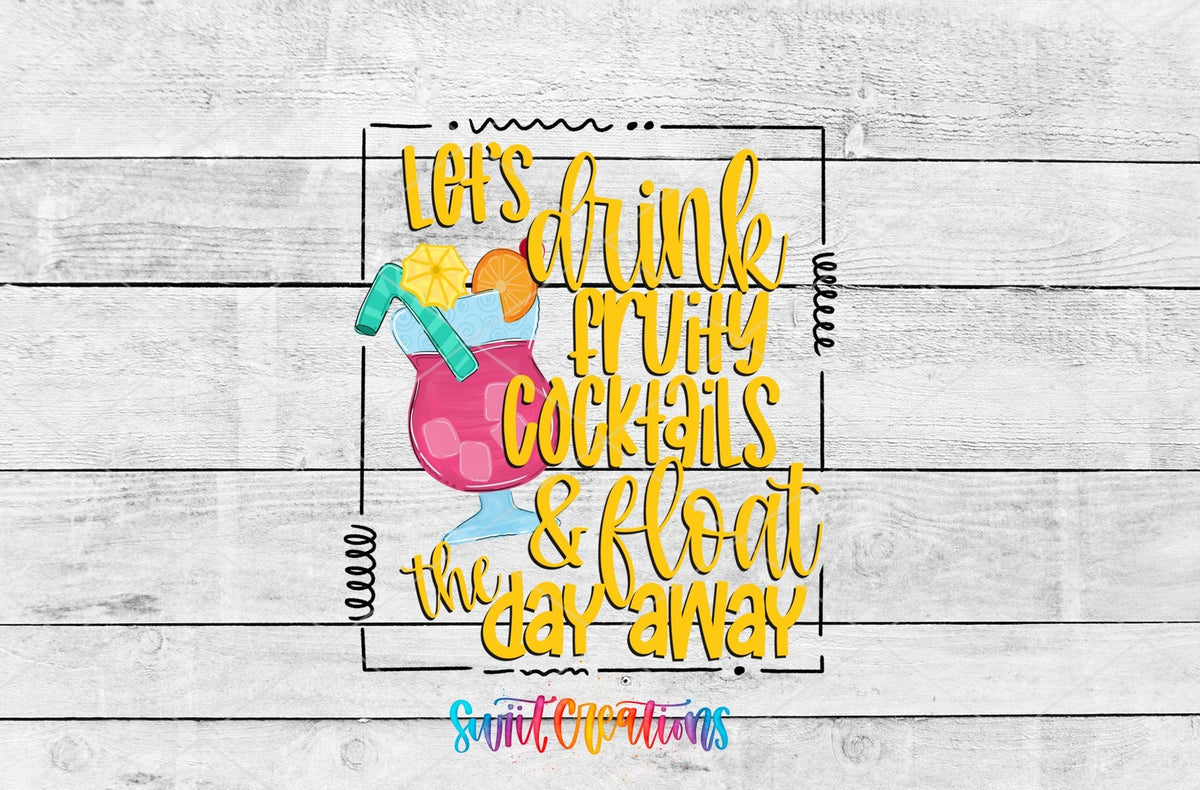 Let’s Drink Fruity Cocktails And Float The Day Away UV DTF Cup Decal | UV360 - Swiit Creations