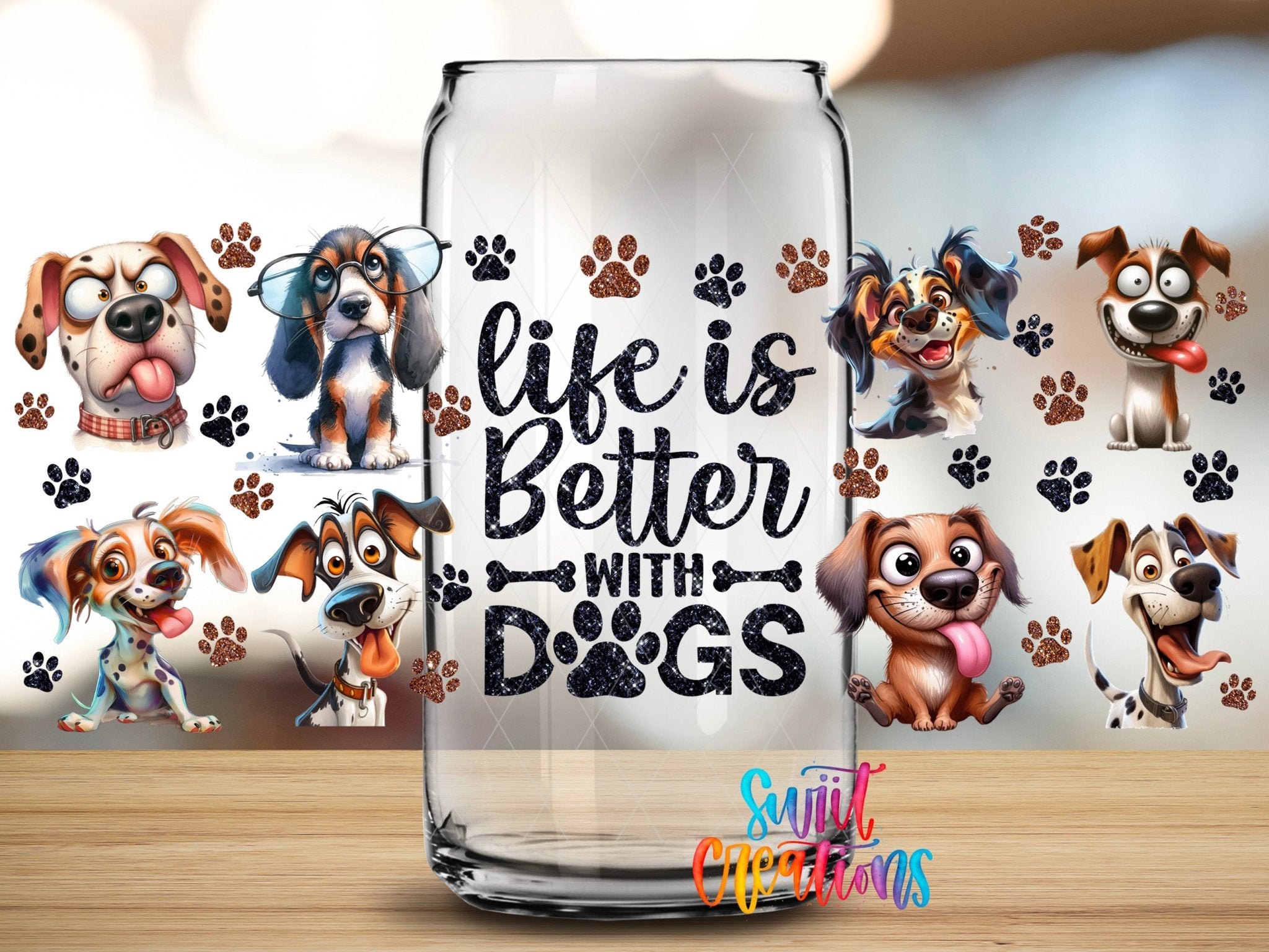 Life Is Better With Dogs UV DTF Transfer Tumbler Wrap | Funny Dog Lover Cup Decal | DTF277 - Swiit Creations