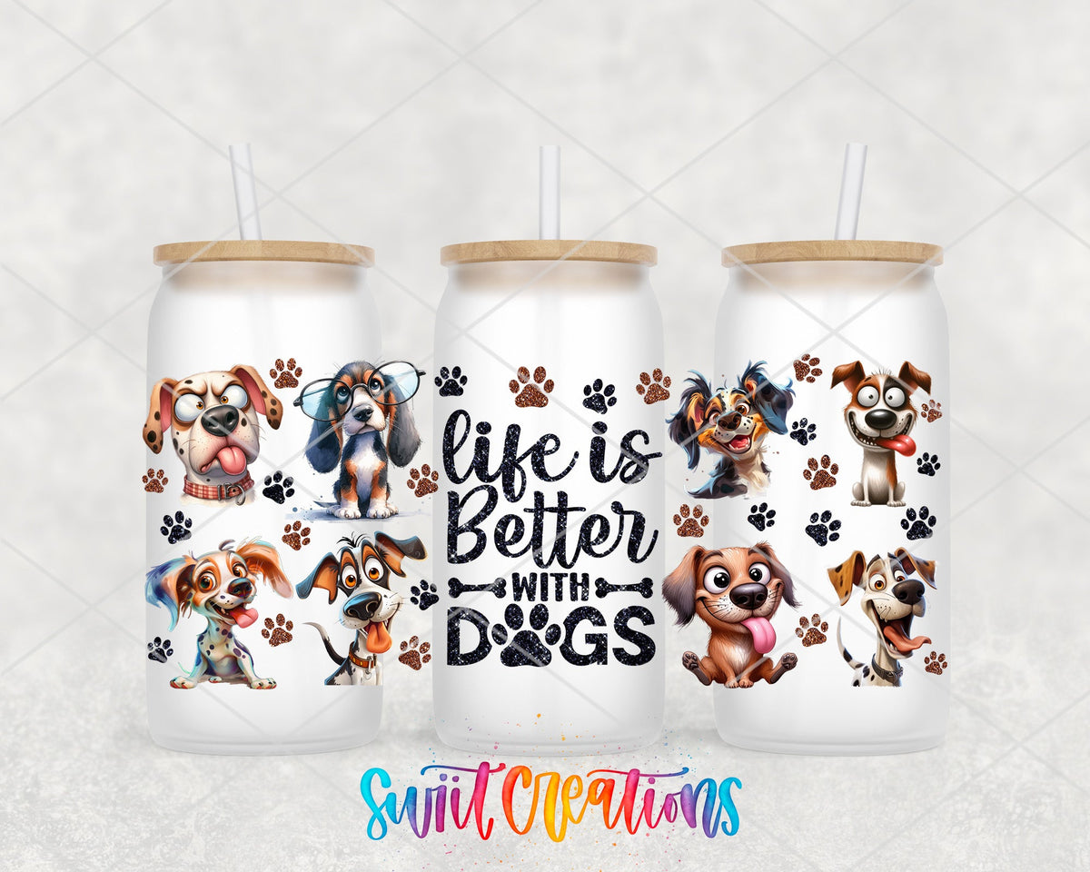 Life Is Better With Dogs UV DTF Transfer Tumbler Wrap | Funny Dog Lover Cup Decal | DTF277 - Swiit Creations