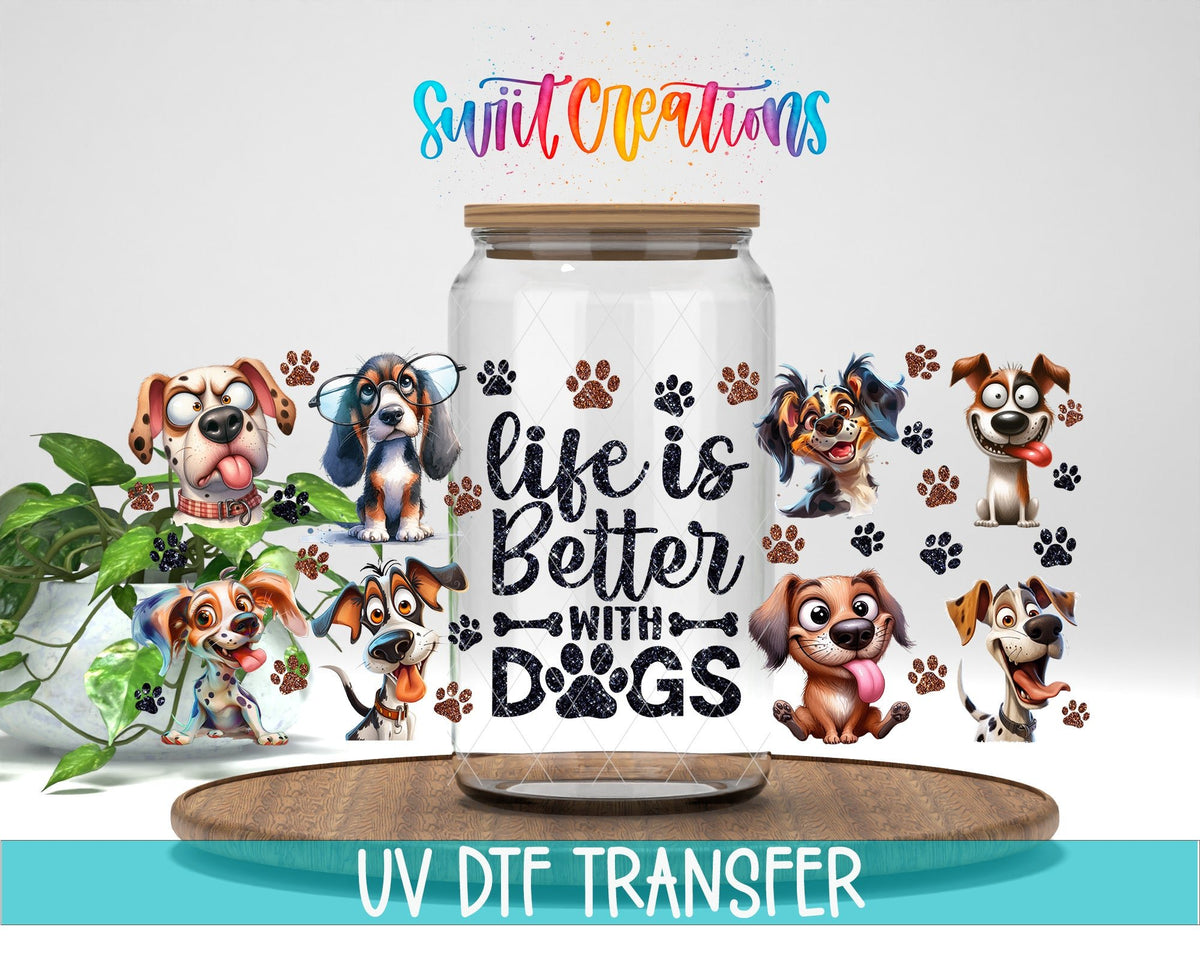 Life Is Better With Dogs UV DTF Transfer Tumbler Wrap | Funny Dog Lover Cup Decal | DTF277 - Swiit Creations