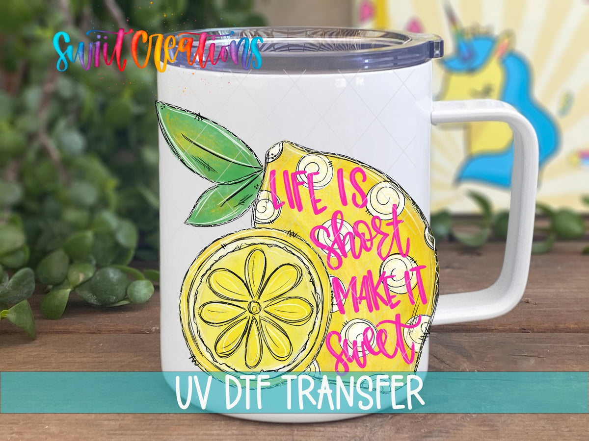 Life is Short Make it Sweet UV DTF Cup Decal | UV134 - Swiit Creations