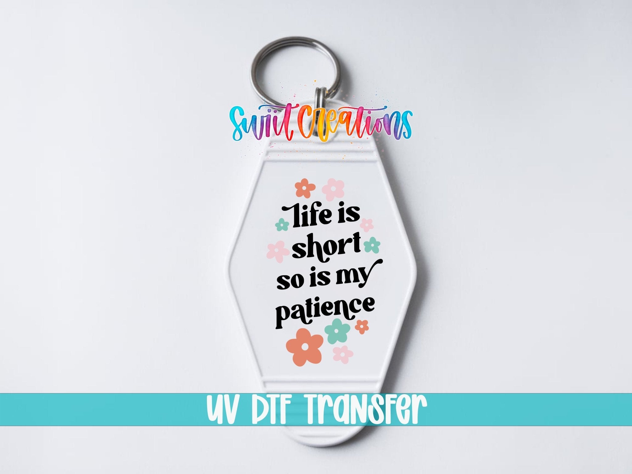 Life Is Short So Is My Patience Motel Keychain UV DTF Transfer | Funny Floral Quote | MK2106 - Swiit Creations