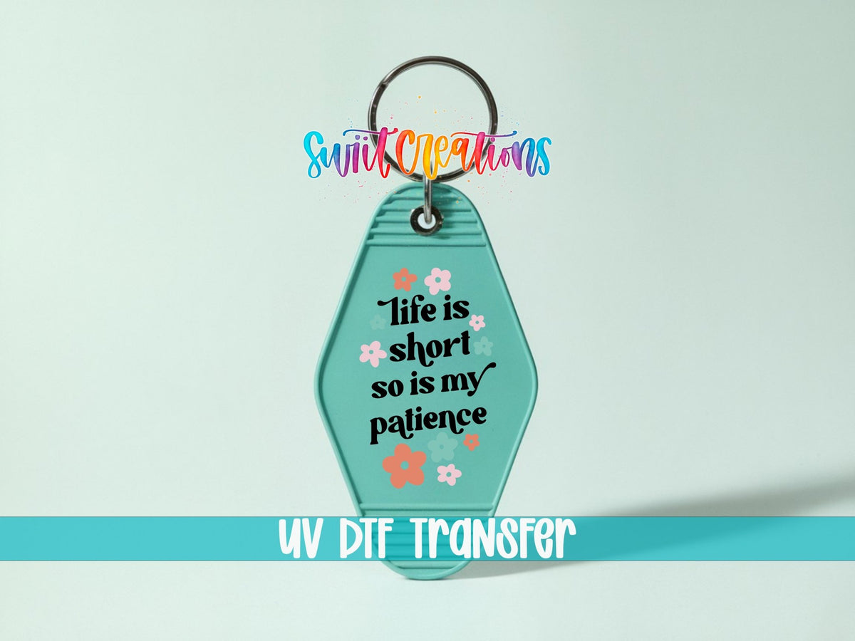 Life Is Short So Is My Patience Motel Keychain UV DTF Transfer | Funny Floral Quote | MK2106 - Swiit Creations