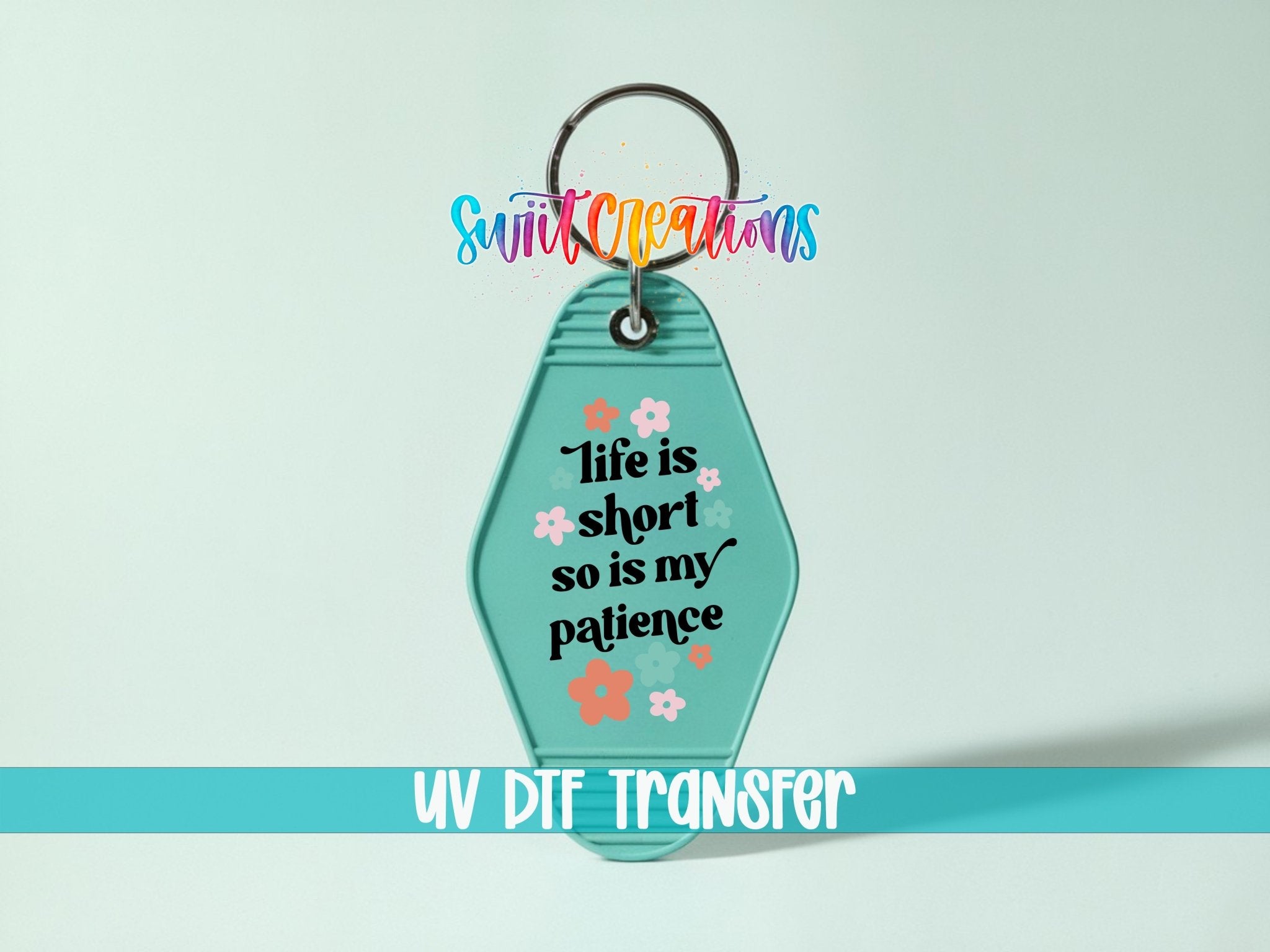 Life Is Short So Is My Patience Motel Keychain UV DTF Transfer | Funny Floral Quote | MK2106 - Swiit Creations