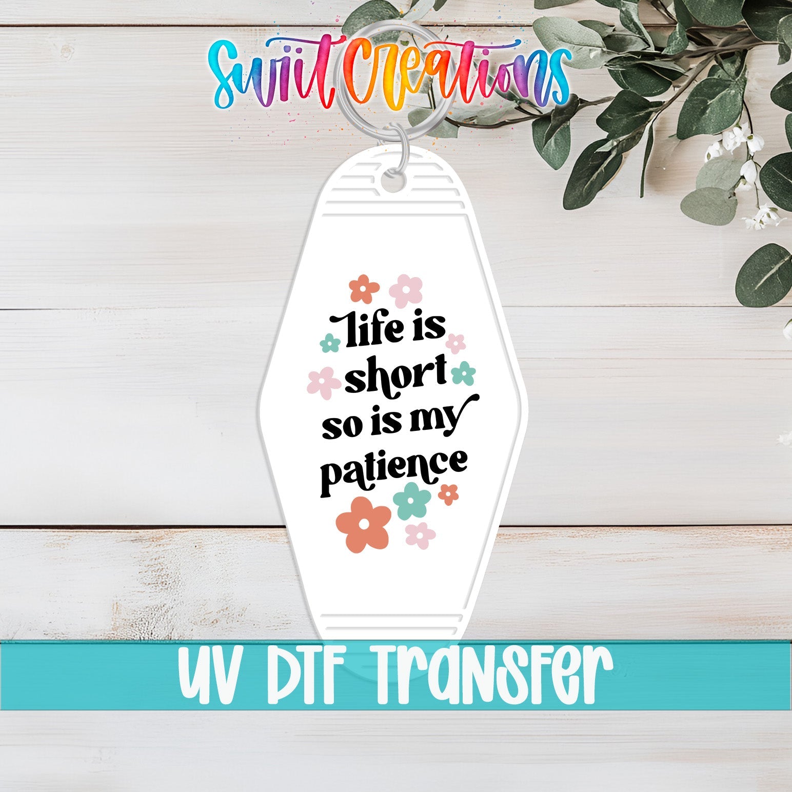 Life Is Short So Is My Patience Motel Keychain UV DTF Transfer | Funny Floral Quote | MK2106 - Swiit Creations