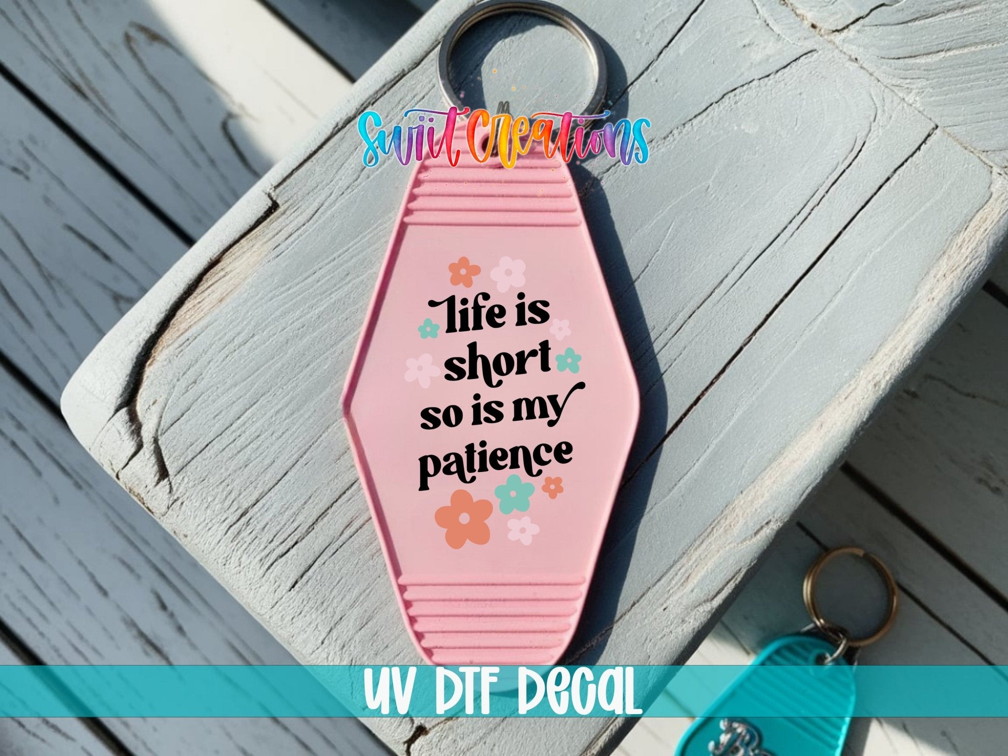 Life Is Short So Is My Patience Motel Keychain UV DTF Transfer | Funny Floral Quote | MK2106 - Swiit Creations