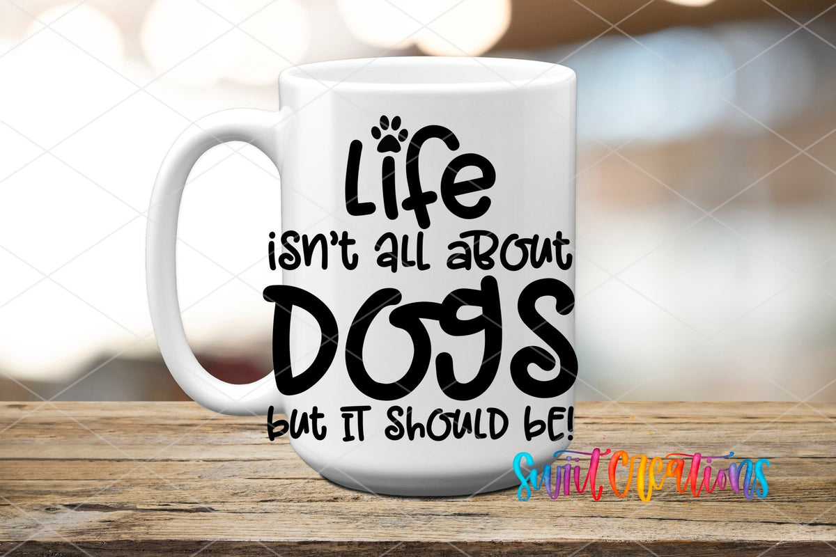 Life Isn't All About Dogs UV DTF Cup Decal | UV705 - Swiit Creations