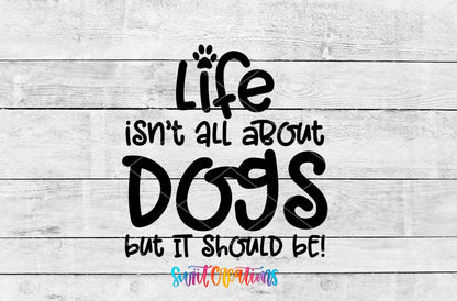 Life Isn't All About Dogs UV DTF Cup Decal | UV705 - Swiit Creations
