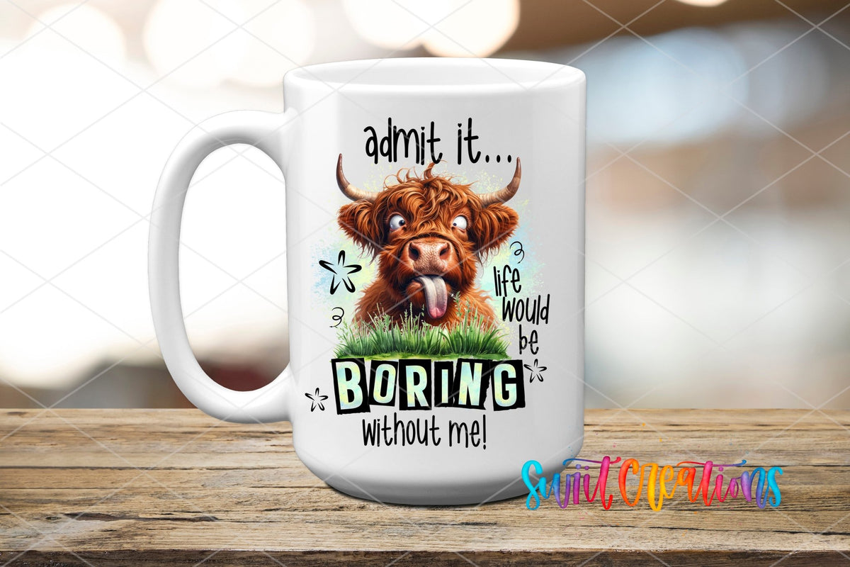 Life Would Be Boring Without Me UV DTF Cup Decal | UV946 - Swiit Creations