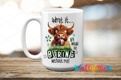 Life Would Be Boring Without Me UV DTF Cup Decal | UV946 - Swiit Creations