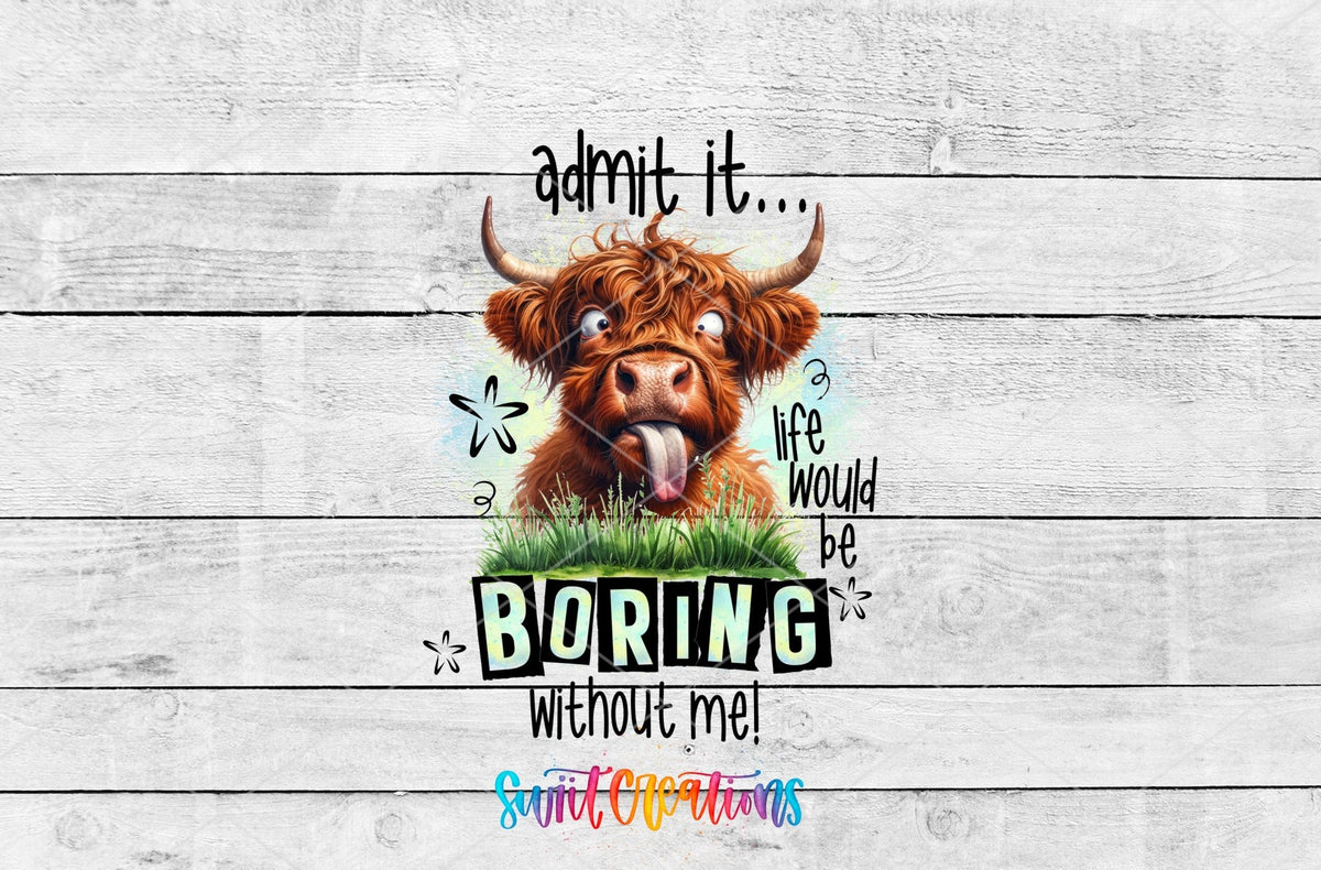 Life Would Be Boring Without Me UV DTF Cup Decal | UV946 - Swiit Creations