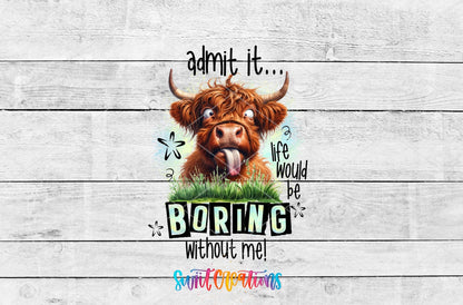 Life Would Be Boring Without Me UV DTF Cup Decal | UV946 - Swiit Creations
