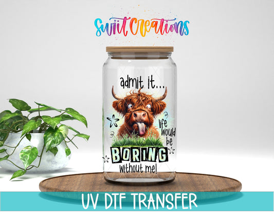 Life Would Be Boring Without Me UV DTF Cup Decal | UV946 - Swiit Creations