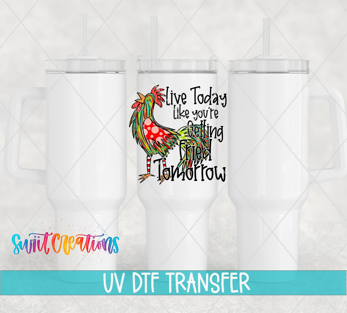 Swiit Creations UV DTF Live Today Like You Are Getting Fried transfer shown on a white tumbler set