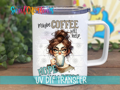 Maybe Coffee Will Help Nope I'm Still a Bitch UV DTF Cup Decal | UV1004 - Swiit Creations