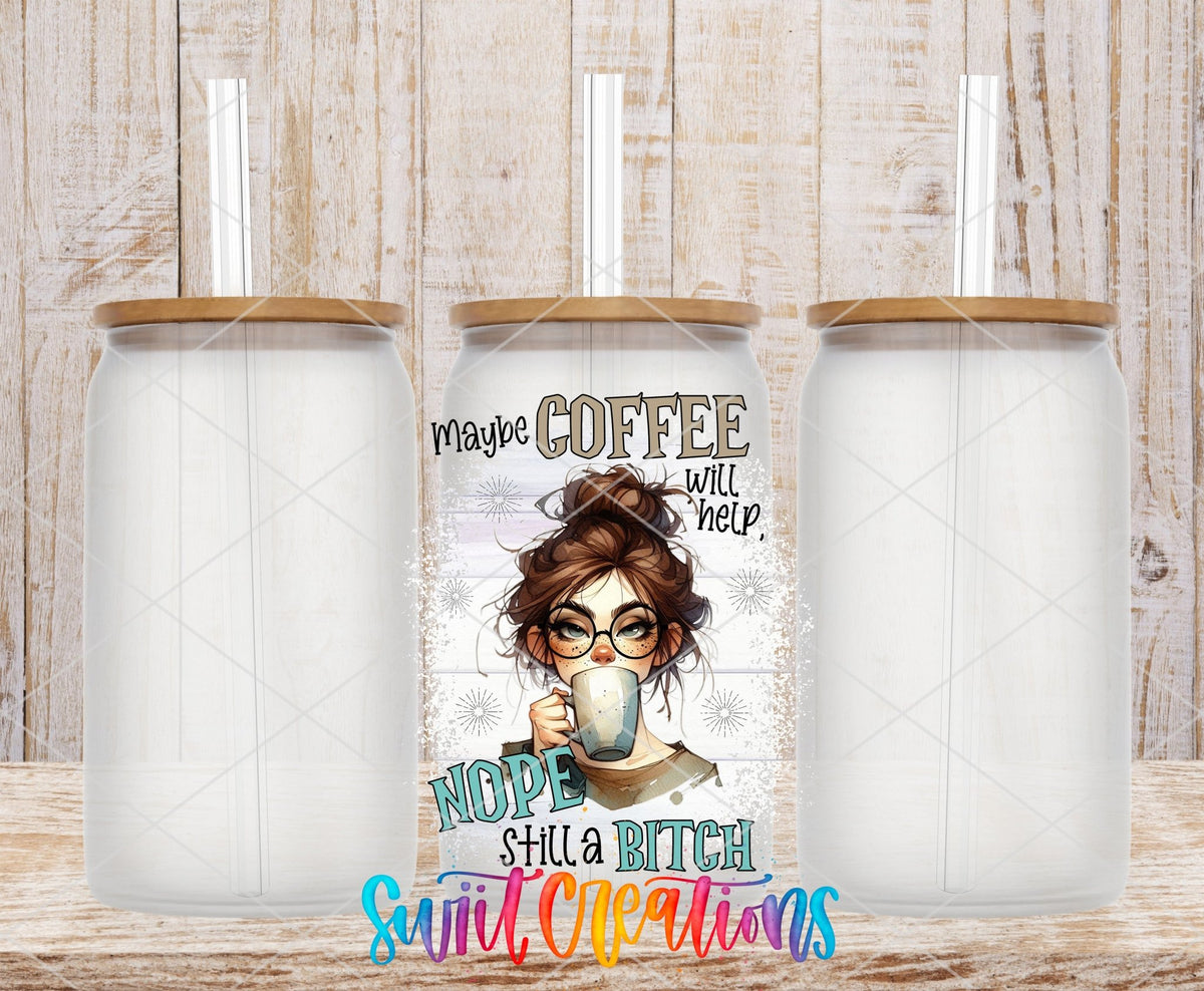 Maybe Coffee Will Help Nope I'm Still a Bitch UV DTF Cup Decal | UV1004 - Swiit Creations