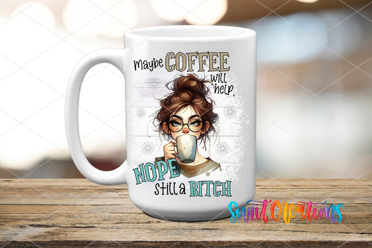 Maybe Coffee Will Help Nope I'm Still a Bitch UV DTF Cup Decal | UV1004 - Swiit Creations