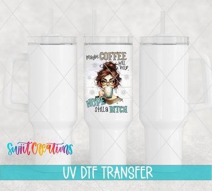 Maybe Coffee Will Help Nope I'm Still a Bitch UV DTF Cup Decal | UV1004 - Swiit Creations