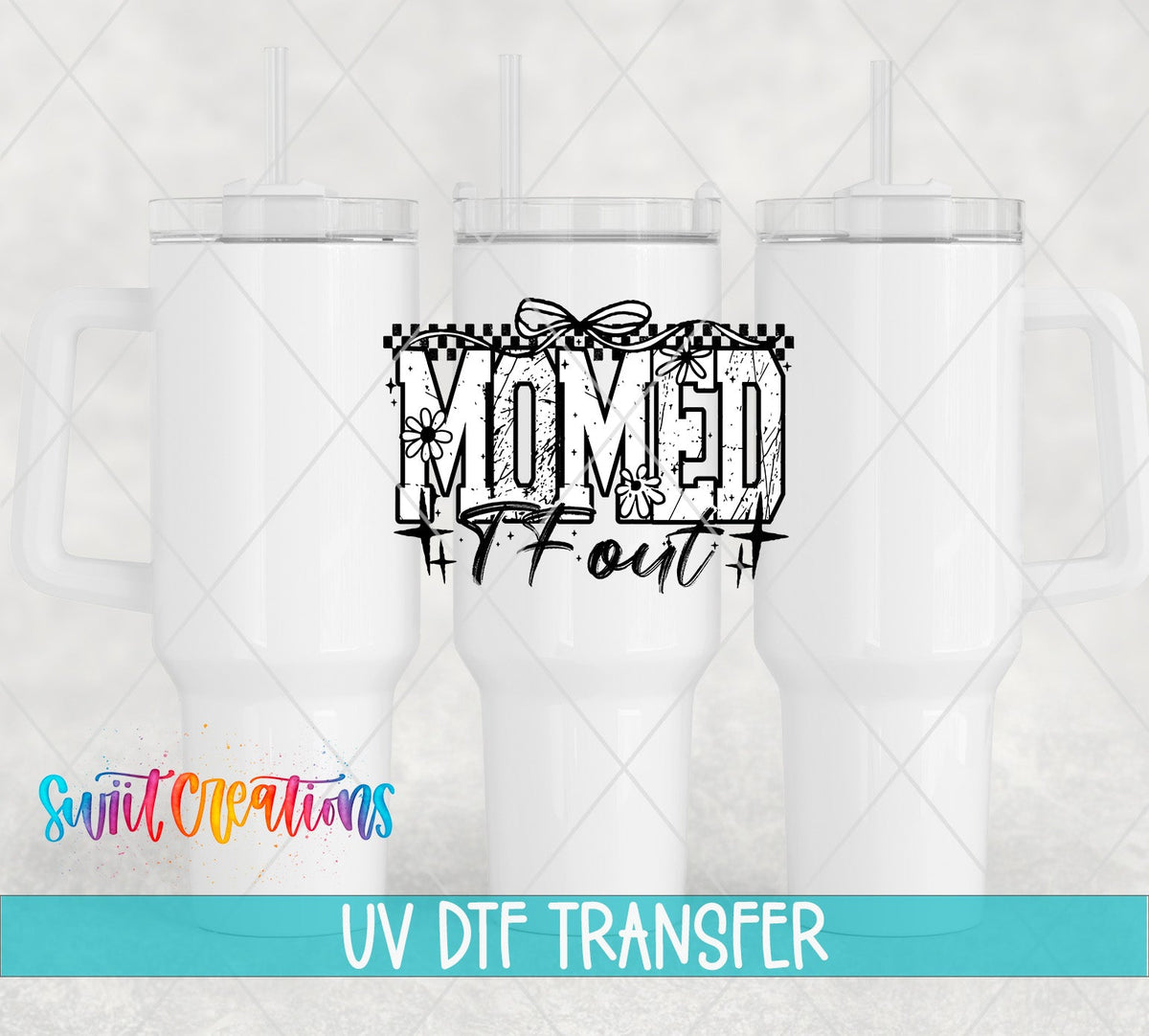 Momed The Fuck Out UV DTF transfer applied to a white tumbler set from Swiit Creations